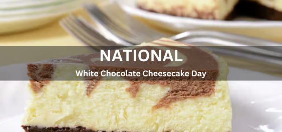 National White Chocolate Cheesecake Day [राष्ट्रीय व्हाइट चॉकलेट चीज़केक दिवस]